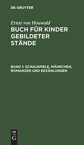 Schauspiele, Mährchen, Romanzen und Erzählungen (Ernst von Houwald: Buch für Kinder gebildeter Stände)