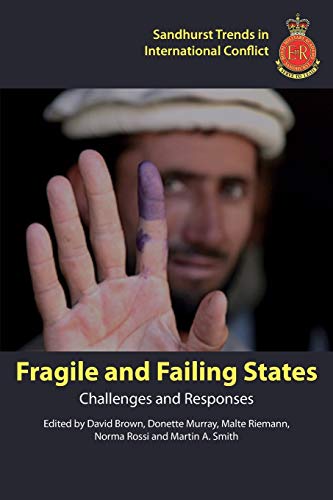 Fragile and Failing States: Challenges and Responses (Sandhurst Trends in International Conflict)