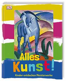 Alles Kunst!: Kinder entdecken Meisterwerke. Mit einem Vorwort vom MPZ (Museumspädagogisches Zentrum)