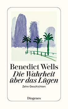 Die Wahrheit über das Lügen: Zehn Geschichten (detebe)