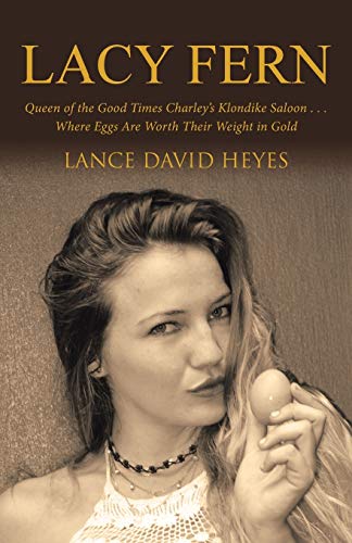 Lacy Fern: Queen of the Good Times Charley's Klondike Saloon . . . Where Eggs Are Worth Their Weight in Gold