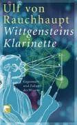 Wittgensteins Klarinette. Gegenwart und Zukunft des Wissens von Rauchhaupt, Ulf von | Buch | Zustand gut