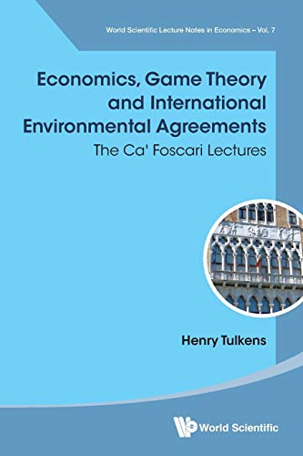 Economics, Game Theory And International Environmental Agreements: The Ca' Foscari Lectures (World Scientific Lecture Notes in Economics and Policy, Band 7)