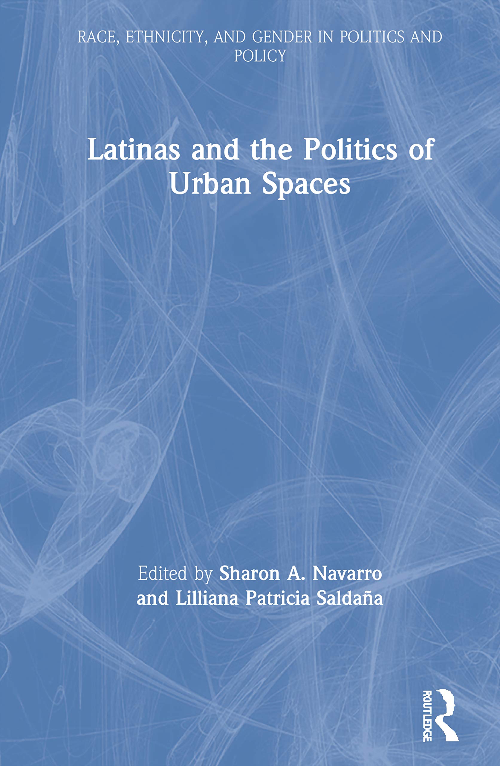 Latinas and the Politics of Urban Spaces (Race, Ethnicity, and Gender in Politics and Policy)