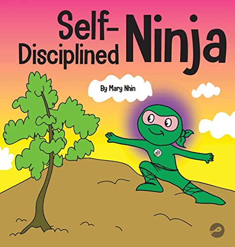 Self-Disciplined Ninja: A Children's Book About Improving Willpower (Ninja Life Hacks, Band 47)