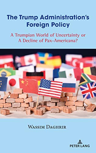 The Trump Administration’s Foreign Policy: A Trumpian World of Uncertainty or A Decline of Pax-Americana?
