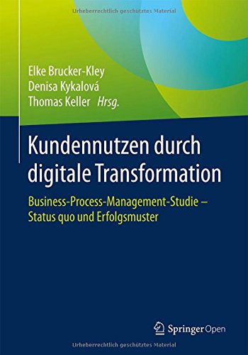 Kundennutzen durch digitale Transformation: Business-Process-Management-Studie - Status quo und Erfolgsmuster