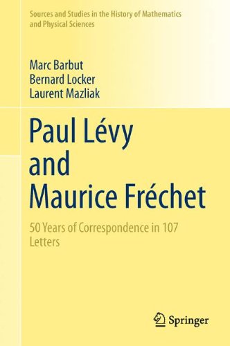 Paul Lévy and Maurice Fréchet: 50 Years of Correspondence in 107 Letters (Sources and Studies in the History of Mathematics and Physical Sciences)