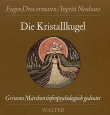 Die Kristallkugel. Grimms Märchen tiefenpsychologisch gedeutet