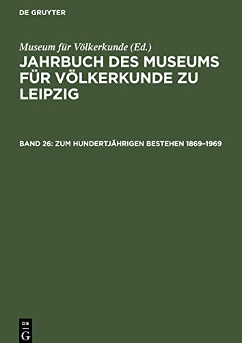 Jahrbuch des Museums für Völkerkunde zu Leipzig, Band 26, Zum hundertjährigen Bestehen 1869-1969
