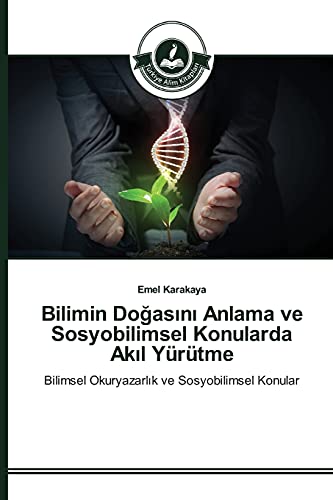 Bilimin Doğasını Anlama ve Sosyobilimsel Konularda Akıl Yürütme: Bilimsel Okuryazarlık ve Sosyobilimsel Konular: Bilimsel Okuryazarlik ve Sosyobilimsel Konular