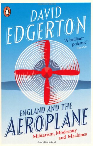 England and the Aeroplane: Militarism, Modernity and Machines