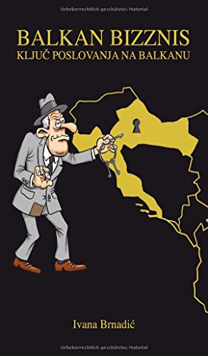 BALKAN BIZZNIS: Ključ poslovanja na Balkanu: Kljuc poslovanja na Balkanu