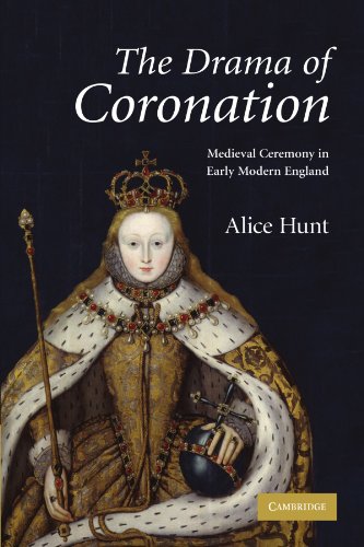 The Drama of Coronation: Medieval Ceremony in Early Modern England