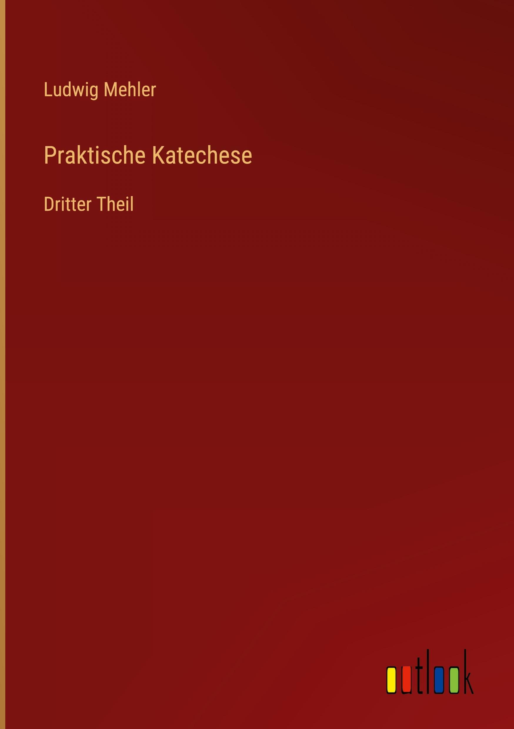 Praktische Katechese: Dritter Theil