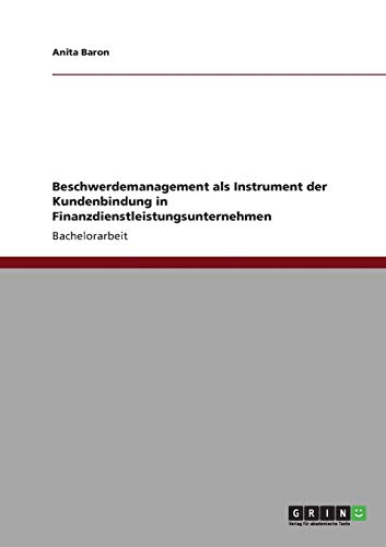 Beschwerdemanagement als Instrument der Kundenbindung in Finanzdienstleistungsunternehmen