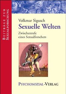 Sexuelle Welten: Zwischenrufe eines Sexualforschers