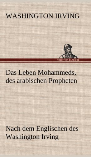 Das Leben Mohammeds, des arabischen Propheten: Nach dem Englischen des Washington Irving