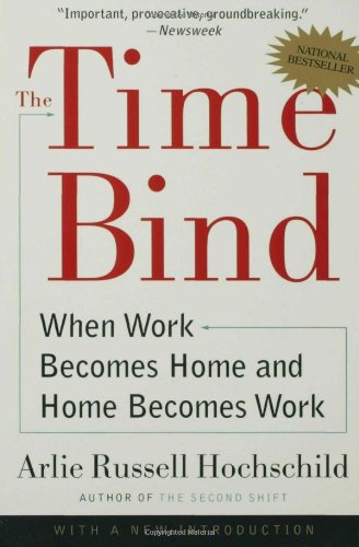 The Time Bind: When Work Becomes Home and Home Becomes Work