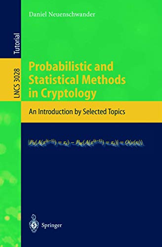 Probabilistic and Statistical Methods in Cryptology: An Introduction by Selected Topics (Lecture Notes in Computer Science (3028), Band 3028)