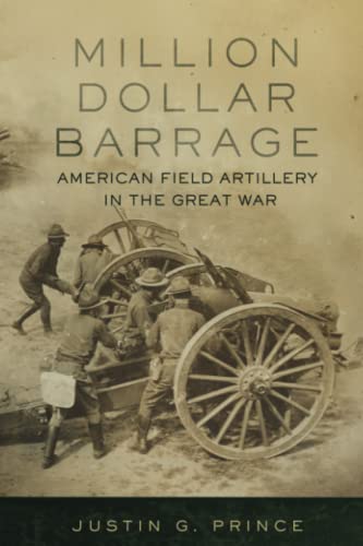Million-Dollar Barrage: American Field Artillery in the Great War
