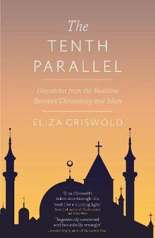 The Tenth Parallel: Dispatches from the Faultline Between Christianity and Islam