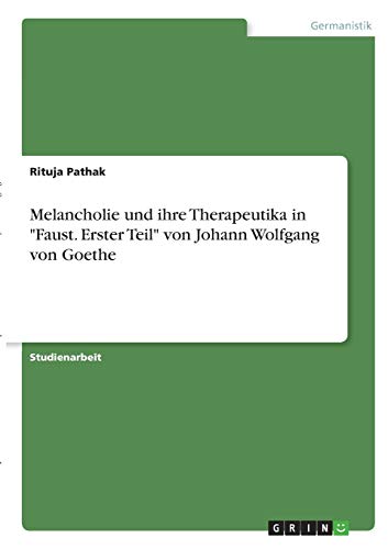 Melancholie und ihre Therapeutika in Faust. Erster Teil von Johann Wolfgang von Goethe