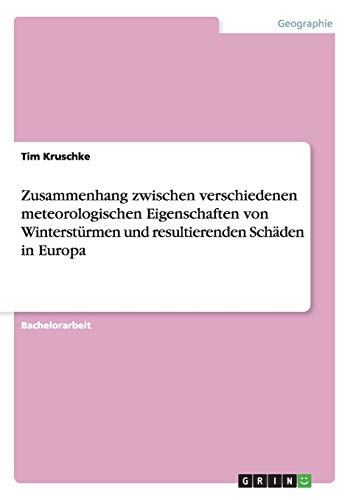 Zusammenhang zwischen verschiedenen meteorologischen Eigenschaften von Winterstürmen und resultierenden Schäden in Europa