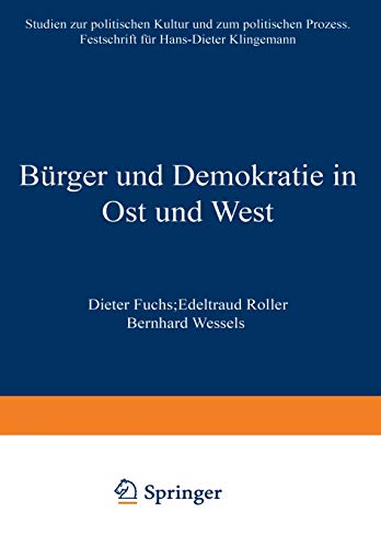 Bürger und Demokratie in Ost und West. Studien zur politischen Kultur und zum politischen Prozess. Festschrift für Hans-Dieter Klingemann