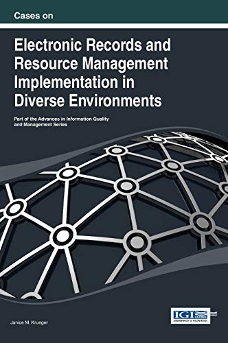 Cases on Electronic Records and Resource Management Implementation in Diverse Environments (Advances in Information Quality and Management)