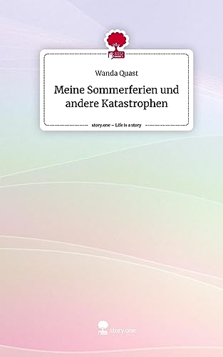 Meine Sommerferien und andere Katastrophen. Life is a Story - story.one