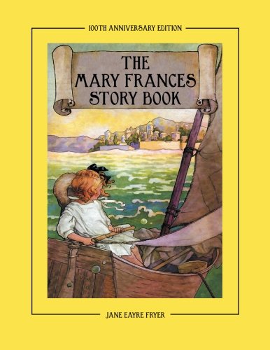 The Mary Frances Story Book 100th Anniversary Edition: A Collection of Read Aloud Stories for Children including Fairy Tales, Folk Tales and Selected Classics