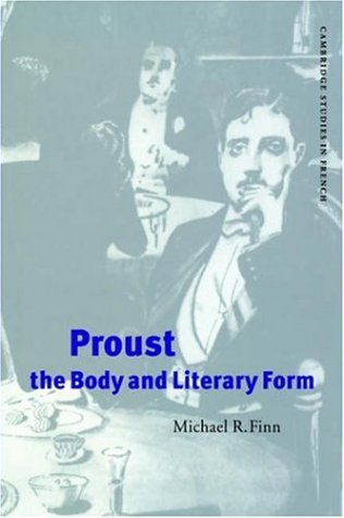 Proust, the Body and Literary Form (Cambridge Studies in French, Band 59)