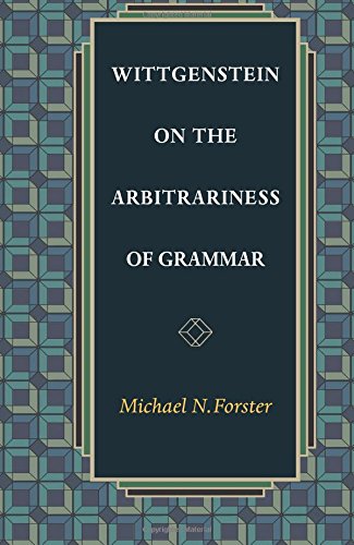 Forster, Michael N. Wittgenstein On The Arbitrariness Of Grammar