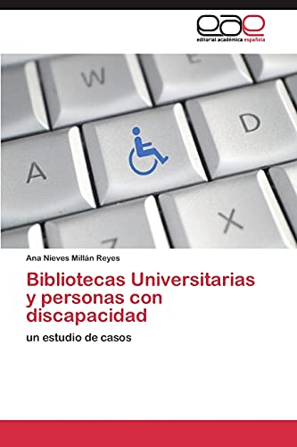 Bibliotecas Universitarias y personas con discapacidad: un estudio de casos