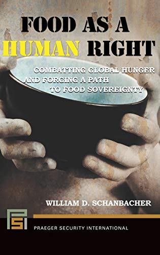 Food as a Human Right: Combatting Global Hunger and Forging a Path to Food Sovereignty (Praeger Security International)