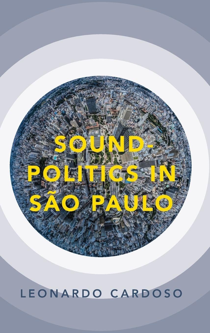 Sound-Politics in São Paulo: Hardback (Currents in Latin American & Iberian Music)