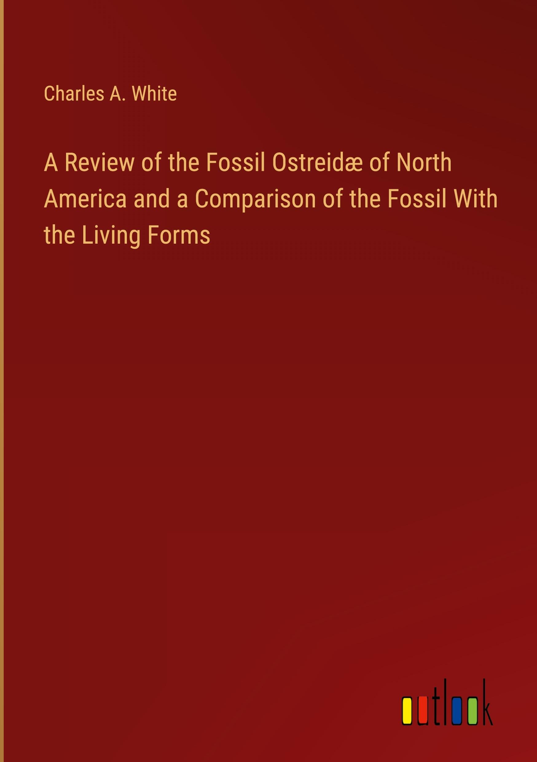 A Review of the Fossil Ostreidæ of North America and a Comparison of the Fossil With the Living Forms