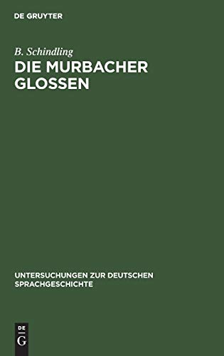 Die Murbacher Glossen: Ein Beitrag zur ältesten Sprachgeschichte des Oberrheins (Untersuchungen zur deutschen Sprachgeschichte, H. 1, Band 1)