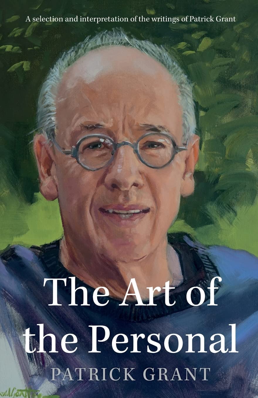 The Art of the Personal: A selection and interpretation of the writings of Patrick Grant