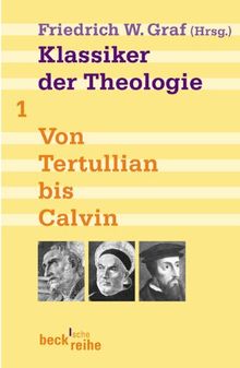 Klassiker der Theologie Bd. 1: Von Tertullian bis Calvin