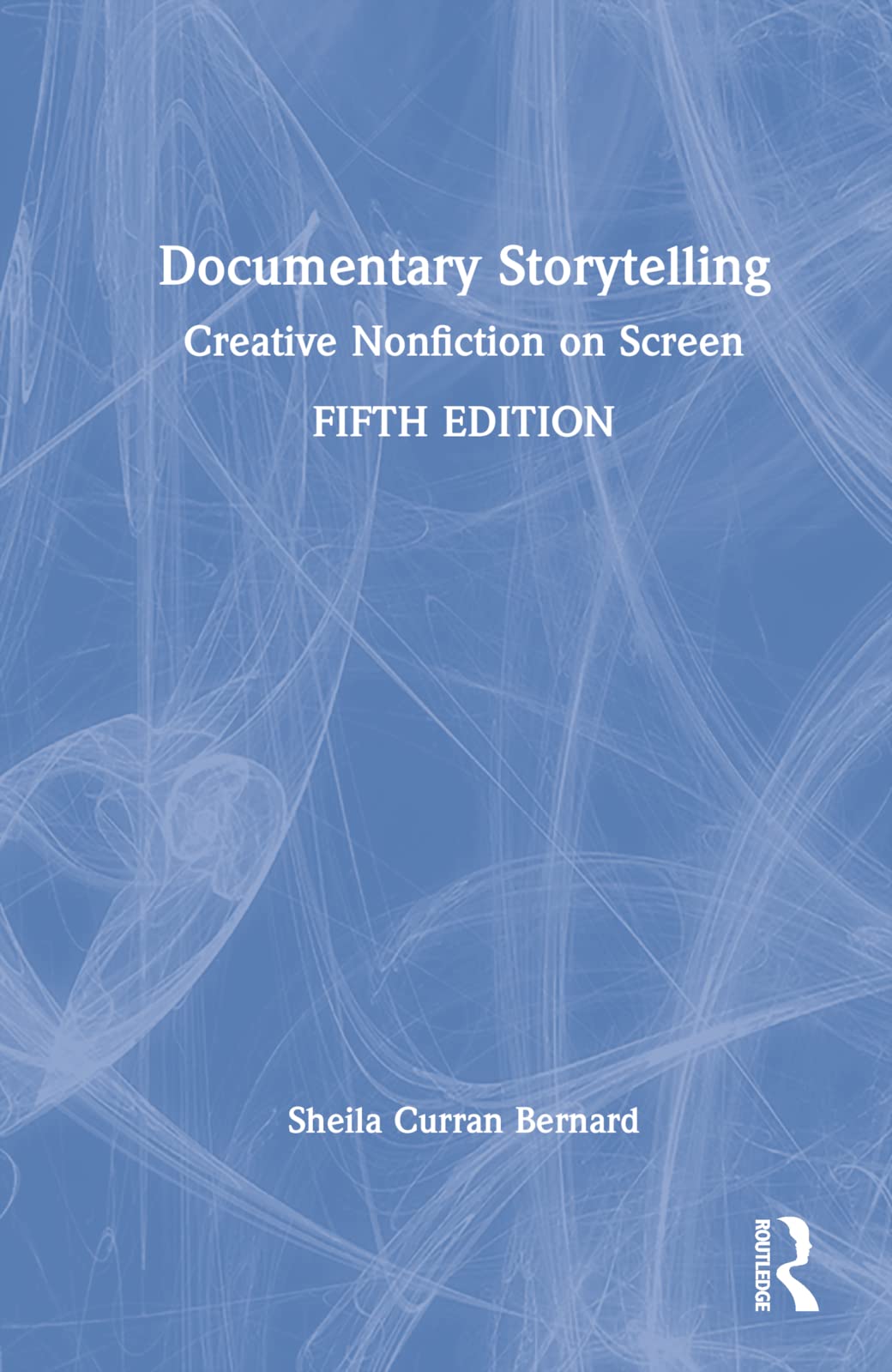 Documentary Storytelling: Creative Nonfiction on Screen