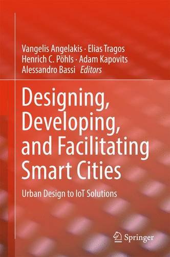 Designing, Developing, and Facilitating Smart Cities: Urban Design to IoT Solutions