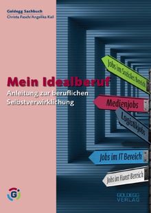 Mein Idealberuf: Anleitung zur beruflichen Selbstverwirklichung