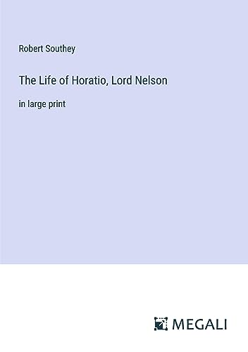 The Life of Horatio, Lord Nelson: in large print