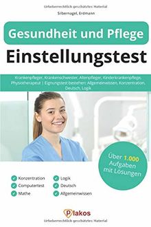 Gesundheit und Pflege Einstellungstest: Krankenpfleger, Krankenschwester, Altenpfleger, Kinderkrankenpflege, Physiotherapeut | Eignungstest bestehen: Allgemeinwissen, Konzentration, Deutsch, Logik