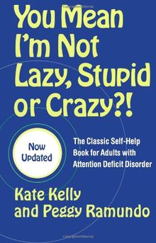 You Mean I'm Not Lazy, Stupid, or Crazy?!: The Classic Self-Help Book for Adults with Attention Deficit Disorder