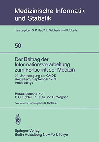 Der Beitrag der Informationsverarbeitung zum Fortschritt der Medizin: 28. Jahrestagung der GMDS, Heidelberg, 26-28. September 1983 Proceedings ... Biometrie und Epidemiologie, 50, Band 50)