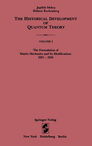 The Formulation of Matrix Mechanics and Its Modifications 1925–1926 (The Historical Development of Quantum Theory (3), Band 3)