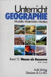 Unterricht Geographie, 20 Bde. in 21 Tl.-Bdn., Bd.12, Wasser als Ressource